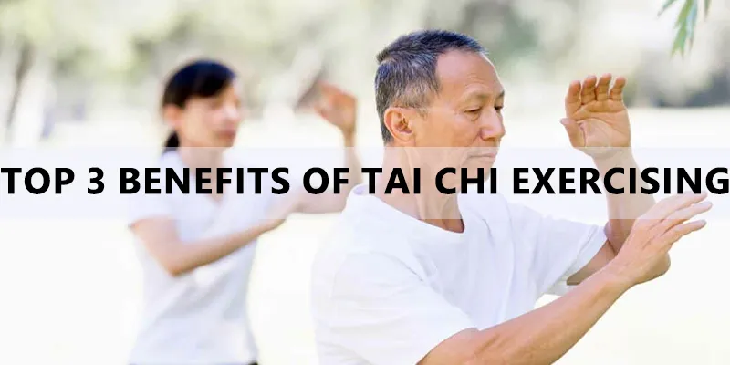 Top 3 Benefits of Tai Chi Exercising